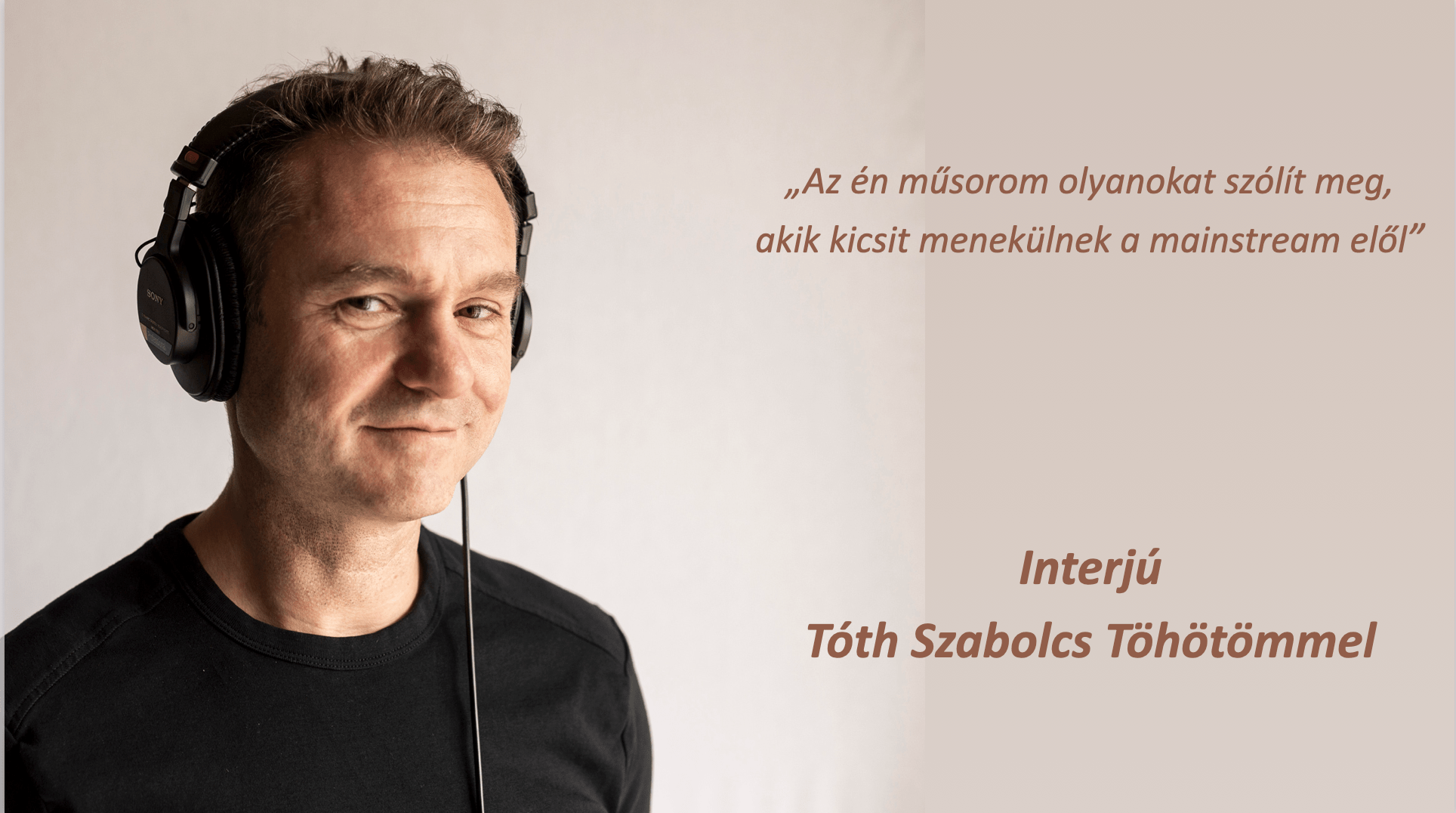 „Az én műsorom olyanokat szólít meg, akik kicsit menekülnek a mainstream elől”