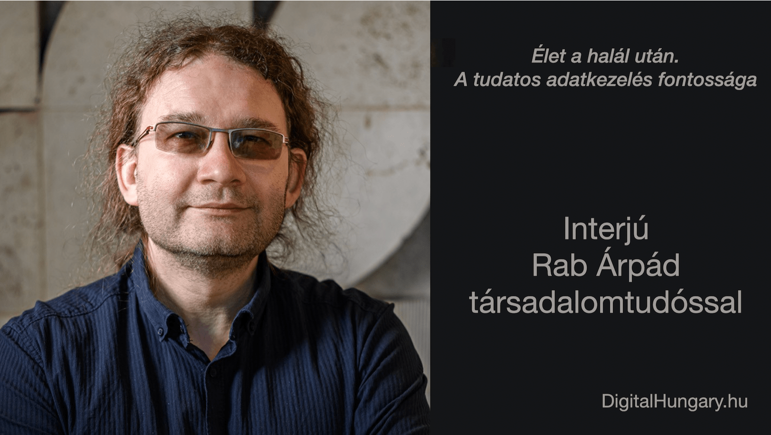 Élet a halál után – a tudatos adatkezelés fontossága. Interjú Rab Árpáddal