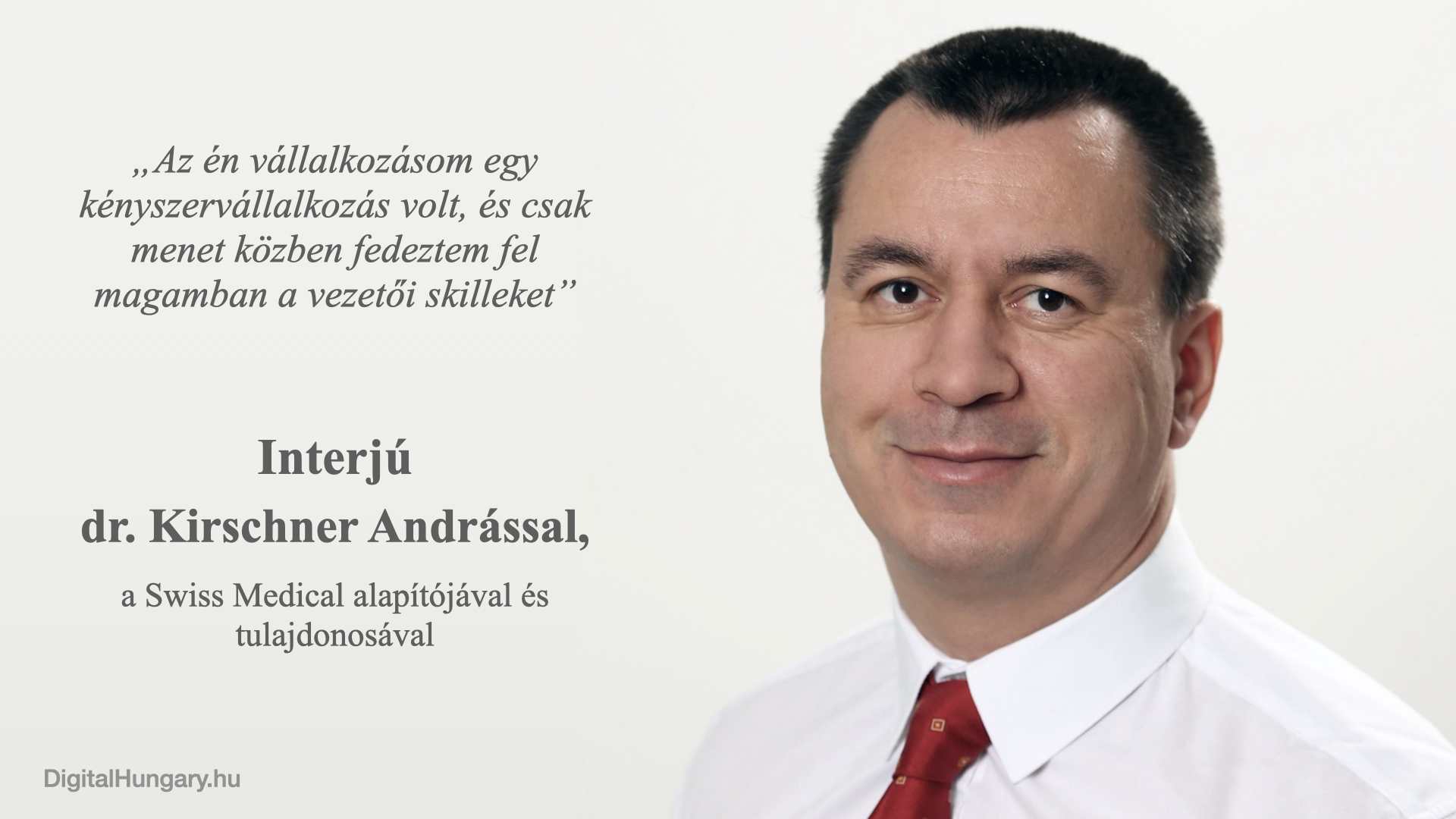 „Az én vállalkozásom egy kényszervállalkozás volt, és csak menet közben fedeztem fel magamban a vezetői skilleket” – interjú dr. Kirschner Andrással, a Swiss Medical alapítójával és tulajdonosával