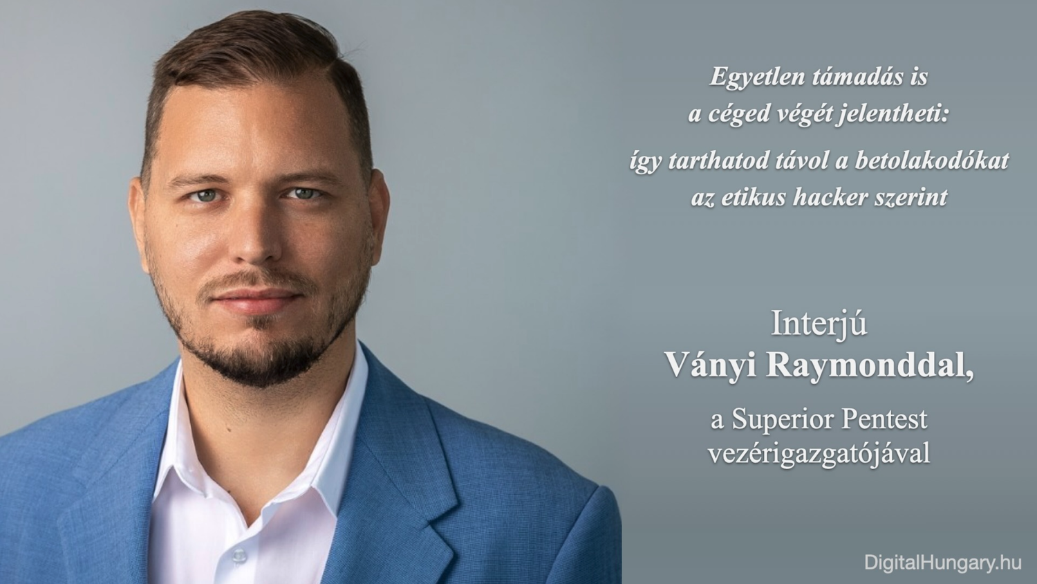 Egyetlen támadás is a céged végét jelentheti: így tarthatod távol a betolakodókat az etikus hacker szerint - Interjú