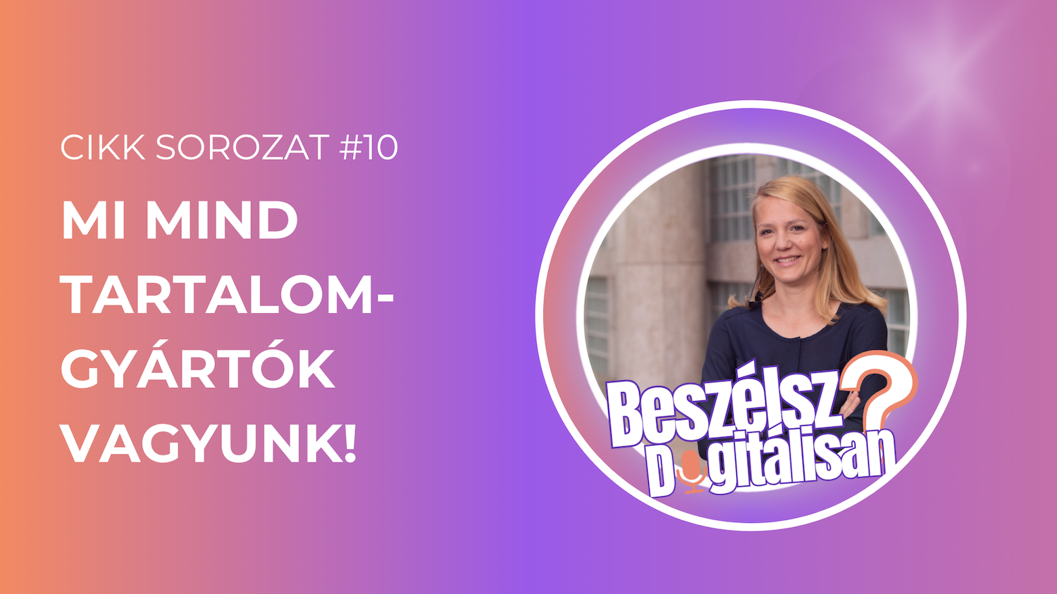 Mind tartalomgyártók vagyunk! De hogyan kezdjünk neki?