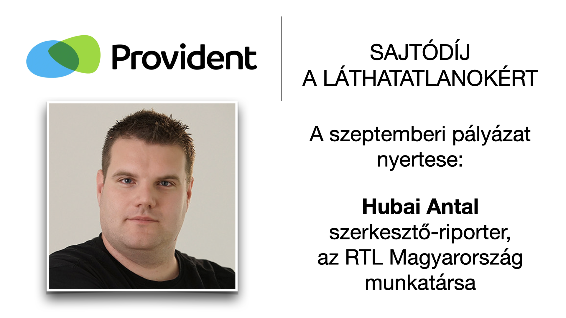 Hubai Antal szerkesztő-riporter, az RTL Magyarország munkatársa lett a Provident ″Sajtódíj a Láthatatlanokért″ szeptemberi díjazottja