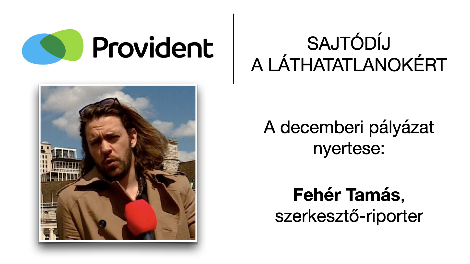 Fehér Tamás szerkesztő-riporter nyerte a Provident ″Sajtódíj a Láthatatlanokért″ decemberi fordulóját