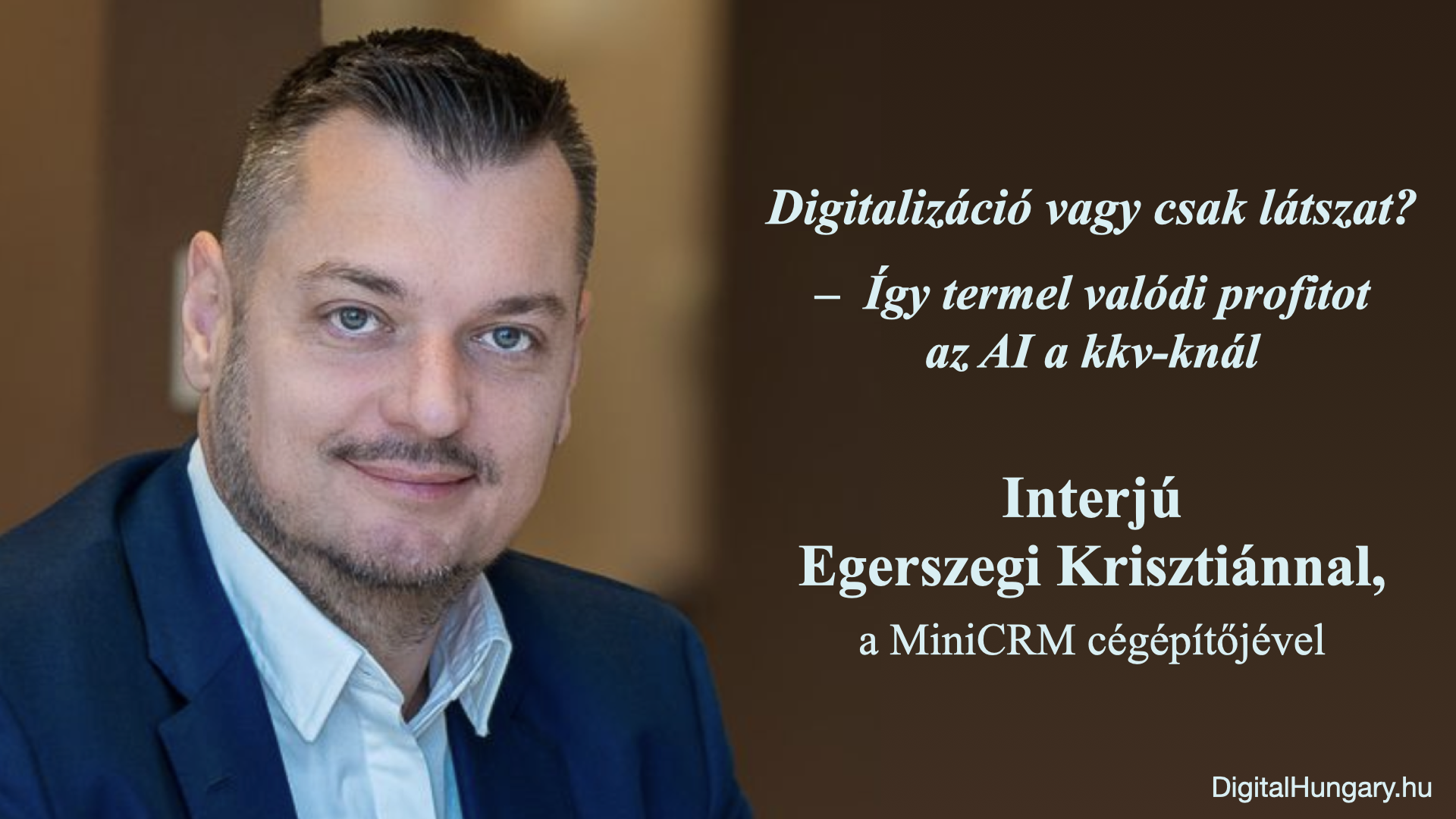 Digitalizáció vagy csak látszat? – Így termel valódi profitot az AI a kkv-knál – Interjú Egerszegi Krisztiánnal