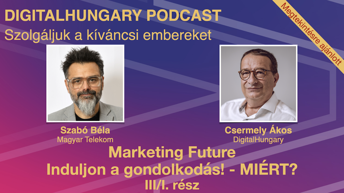 Marketing Future - Induljon a gondolkodás! – MIÉRT? Beszélgetés Szabó Bélával III/I. rész